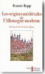 Les origines m�di�vales de l'Allemagne moderne: de Charles IV � Charles Quint (1346 - 1519)